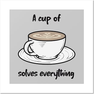 A cup of coffee solves everything Posters and Art